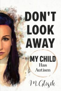 Book cover for "Don't Look Away: My Child Has Autism"