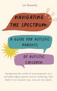 Book cover for "Navigating the Spectrum: A Guide for Autistic Parents of Autistic Children"